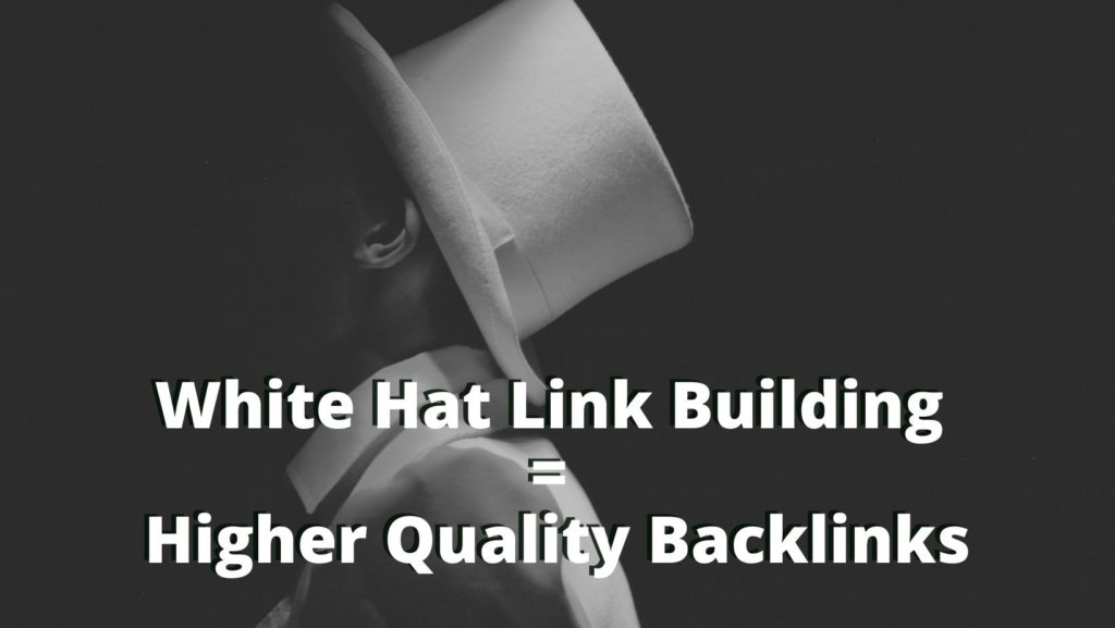 white hat with a black background that says white hat link building = higher quality backlinks