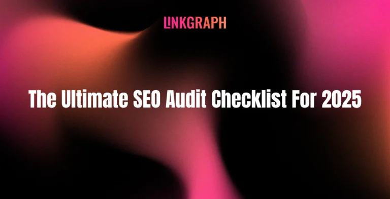 A blurred, abstract background features the text "The Ultimate SEO Audit Checklist For 2025" and "LINKGRAPH" at the top, highlighting essential steps for your 2025 SEO Audit success.