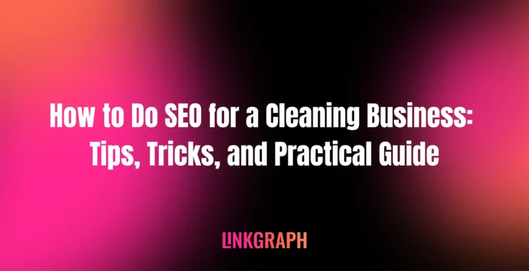 White text on a vibrant gradient background reads "How to Do SEO for a Cleaning Business: Tips, Tricks, and Practical Guide." Perfect for those seeking SEO tips for cleaning business growth. "LINKGRAPH" appears at the bottom.