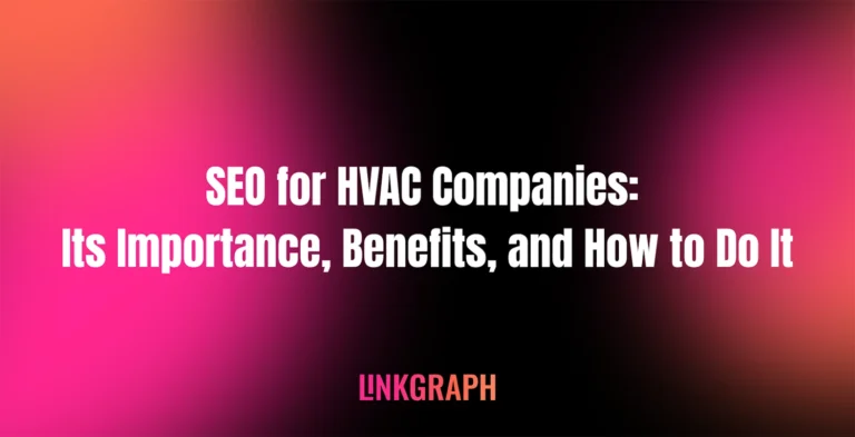 Text graphic featuring the heading "SEO for HVAC Companies: Its Importance, Benefits, and How to Do It," highlighting SEO benefits for businesses, with "LINKGRAPH" at the bottom on a pink and black gradient background.