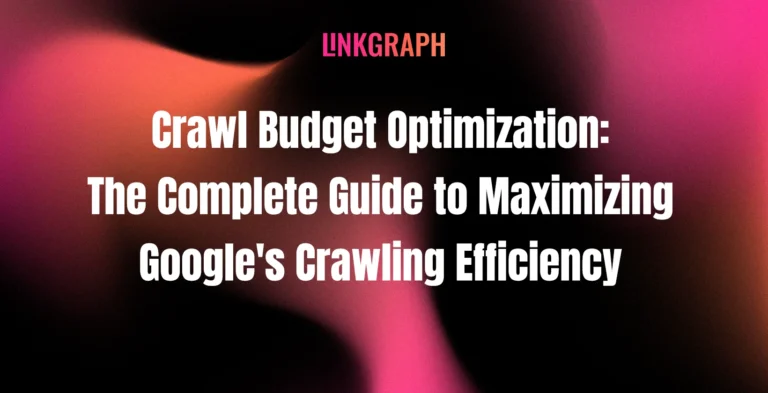 Crawl Budget Optimization: The Complete Guide to Maximizing Google's Crawling Efficiency