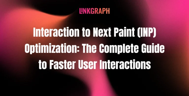 Interaction to Next Paint (INP) Optimization: The Complete Guide to Faster User Interactions